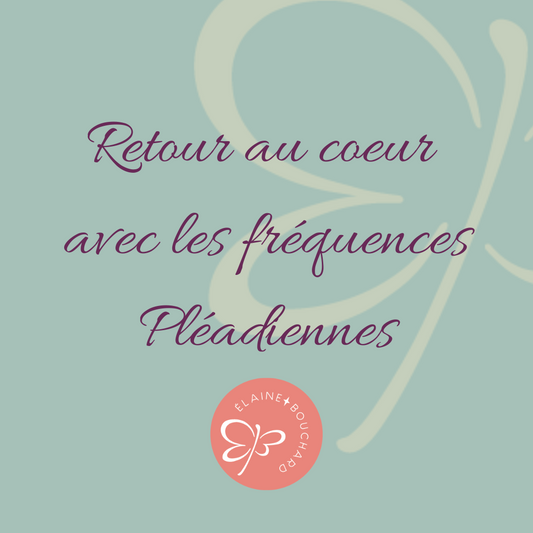 Retour au Coeur avec les fréquences pléadiennes
