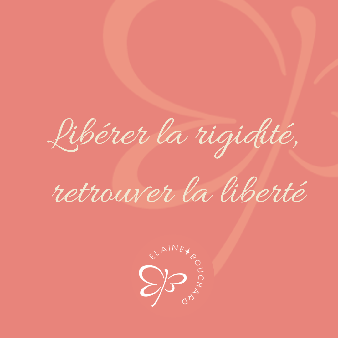 Libérer la rigidité, retrouver la Liberté