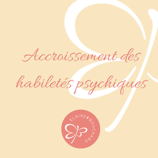 Accroissement de tes habiletés pasychiques.